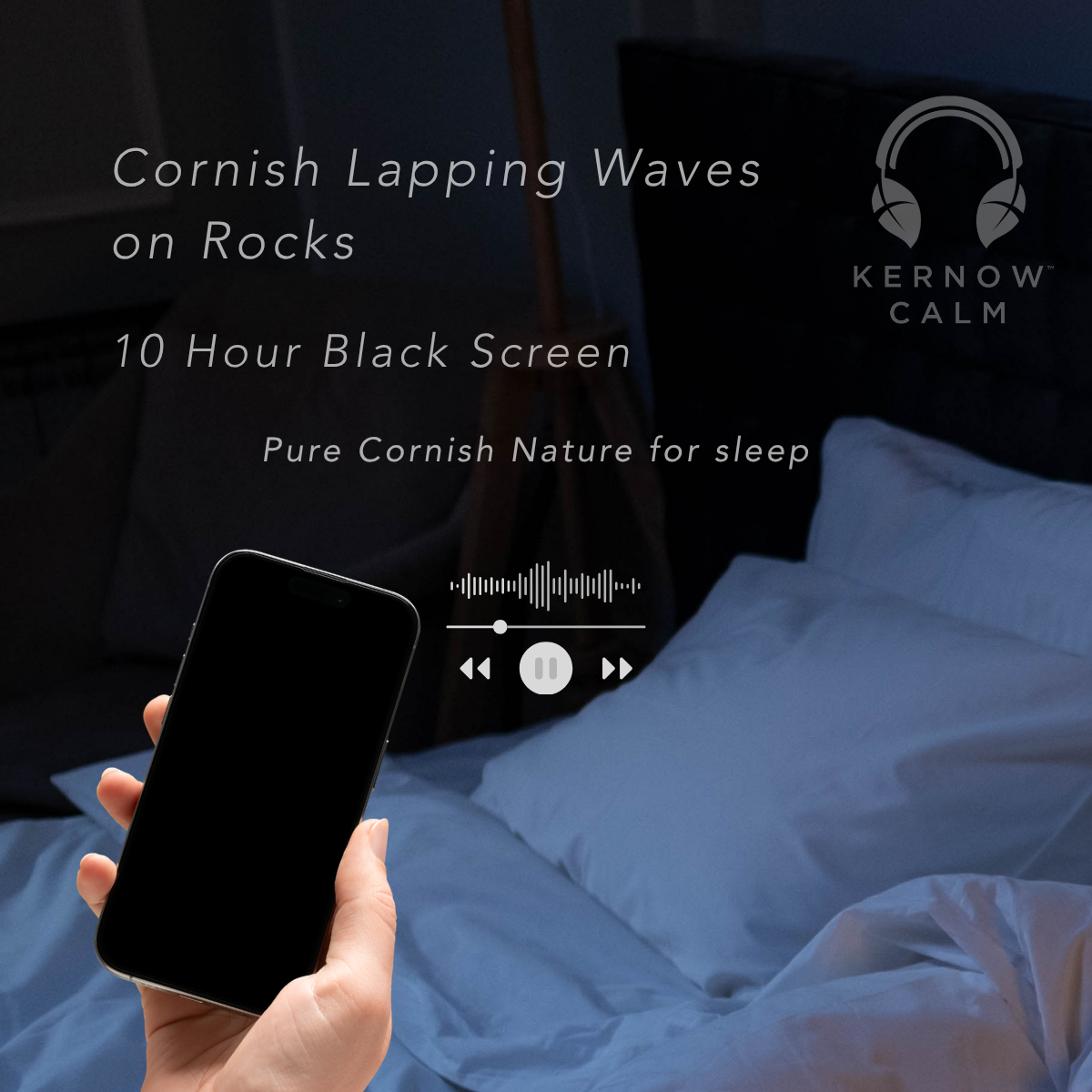 A hand holds a black smartphone in a dim bedroom scene, with overlaid text reading 'Cornish Lapping Waves on Rocks', '10 Hour Black Screen', and 'Pure Cornish Nature for sleep'. A headphone icon and the brand name 'KERNOW CALM' appear in the upper right.