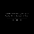 Gentle Waves Lapping on Rocks 5 Minute Black Screen