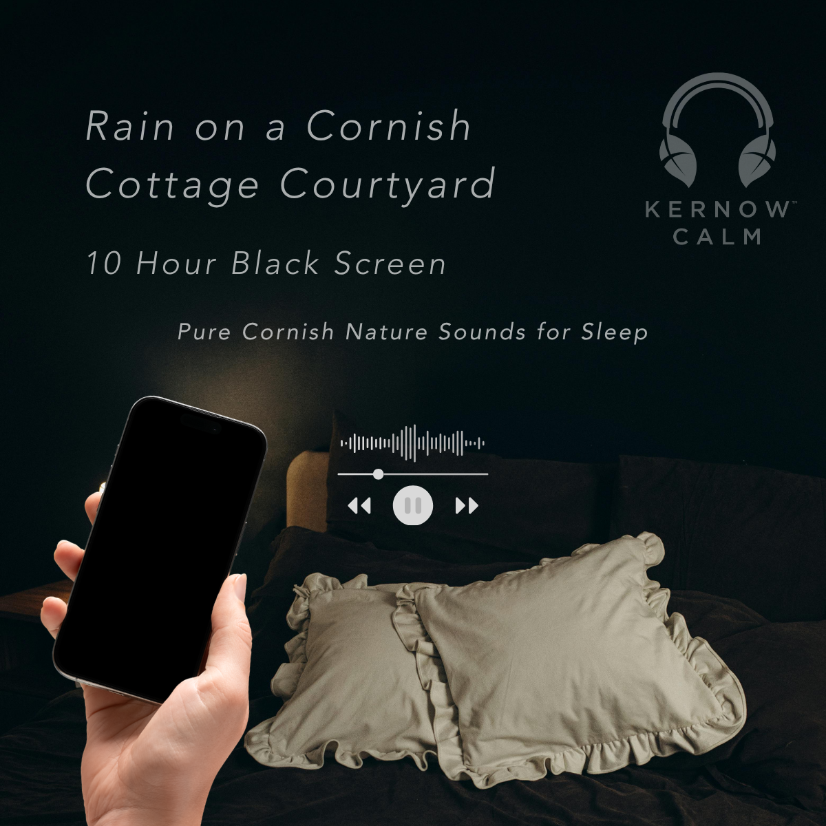 A promotional graphic for KERNOW CALM sleep sounds showing a hand holding a smartphone with a black screen beside a bed with beige pillows and dark bedding. Text reads 'Rain on a Cornish Cottage Courtyard', '10 Hour Black Screen', and 'Pure Cornish Nature Sounds for Sleep'.