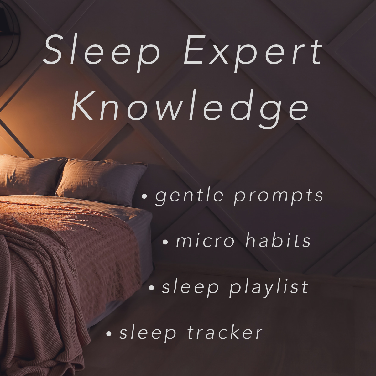 A cosy, softly lit bedroom photo with the text 'Sleep Expert Knowledge' The image lists features: gentle prompts, micro habits, sleep playlist, and sleep tracker.
