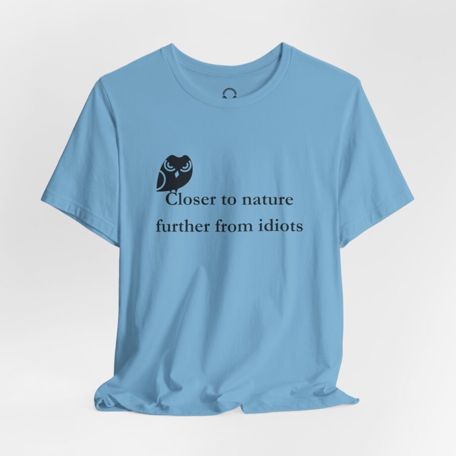 Closer To Nature Further From Idiots T-Shirt