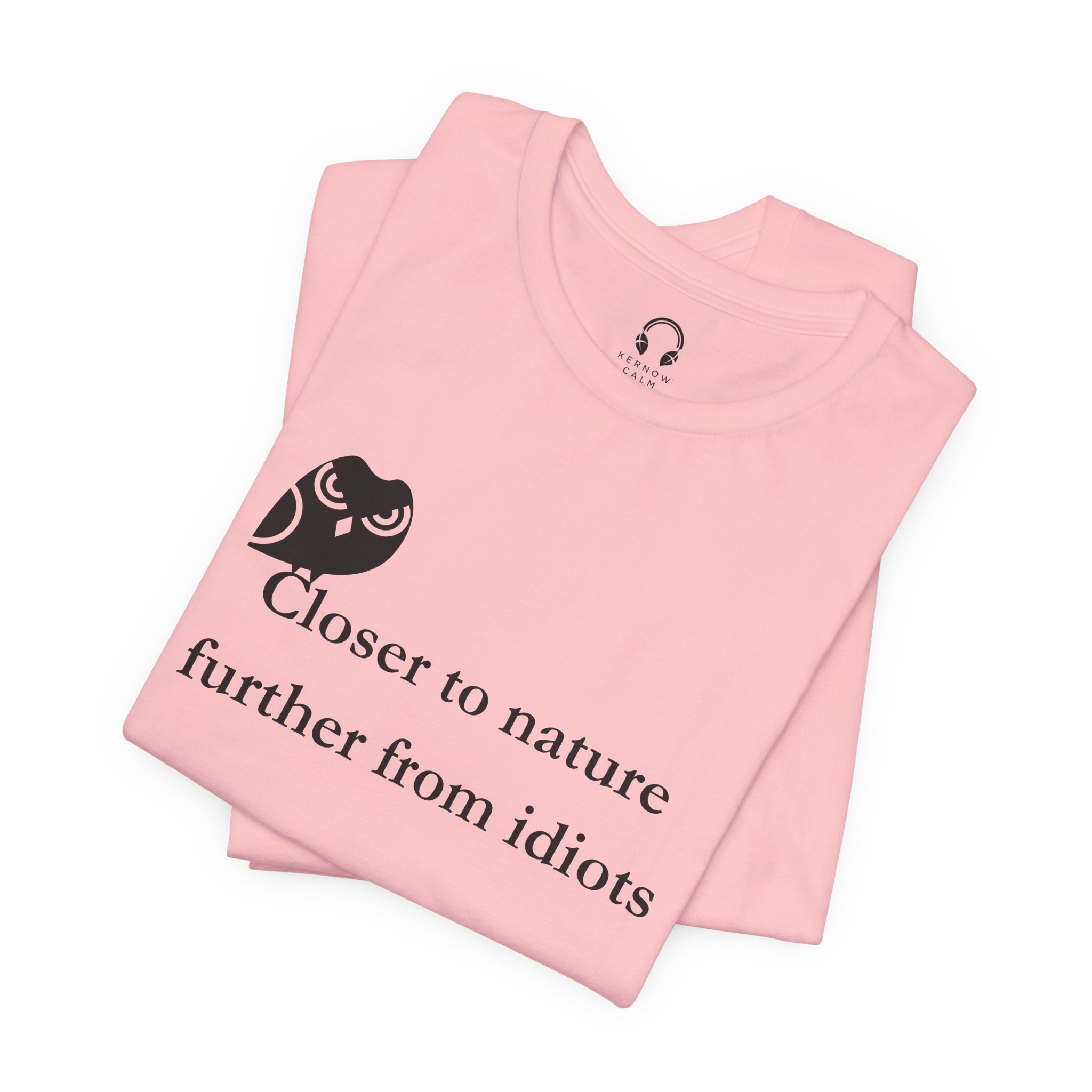 Closer To Nature Further From Idiots T-Shirt