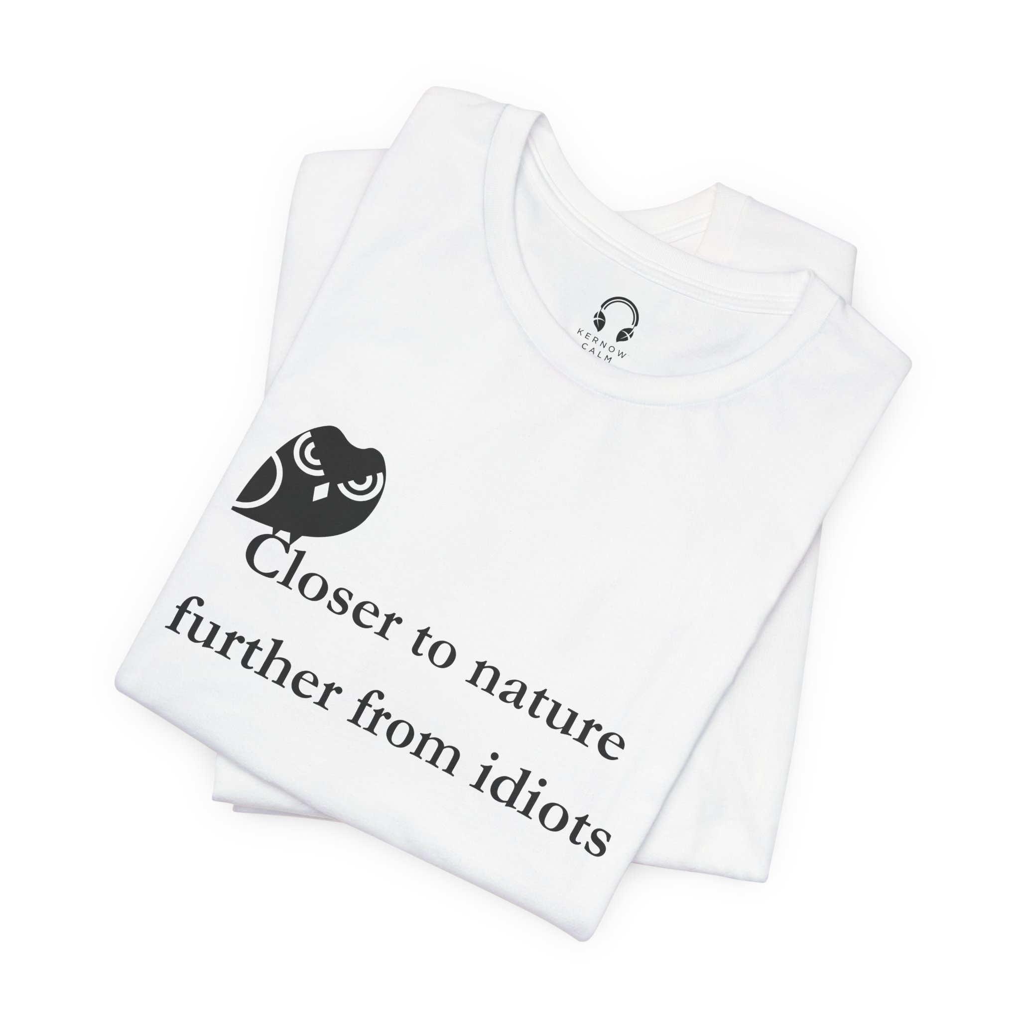 Closer To Nature Further From Idiots T-Shirt