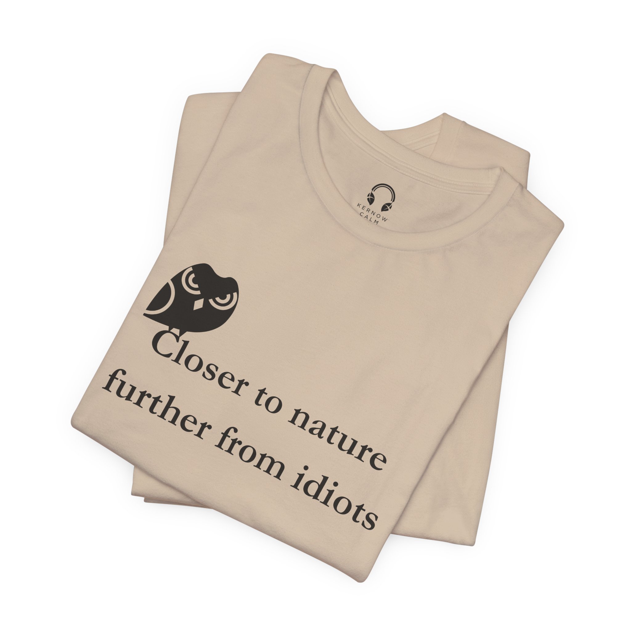 Closer To Nature Further From Idiots T-Shirt