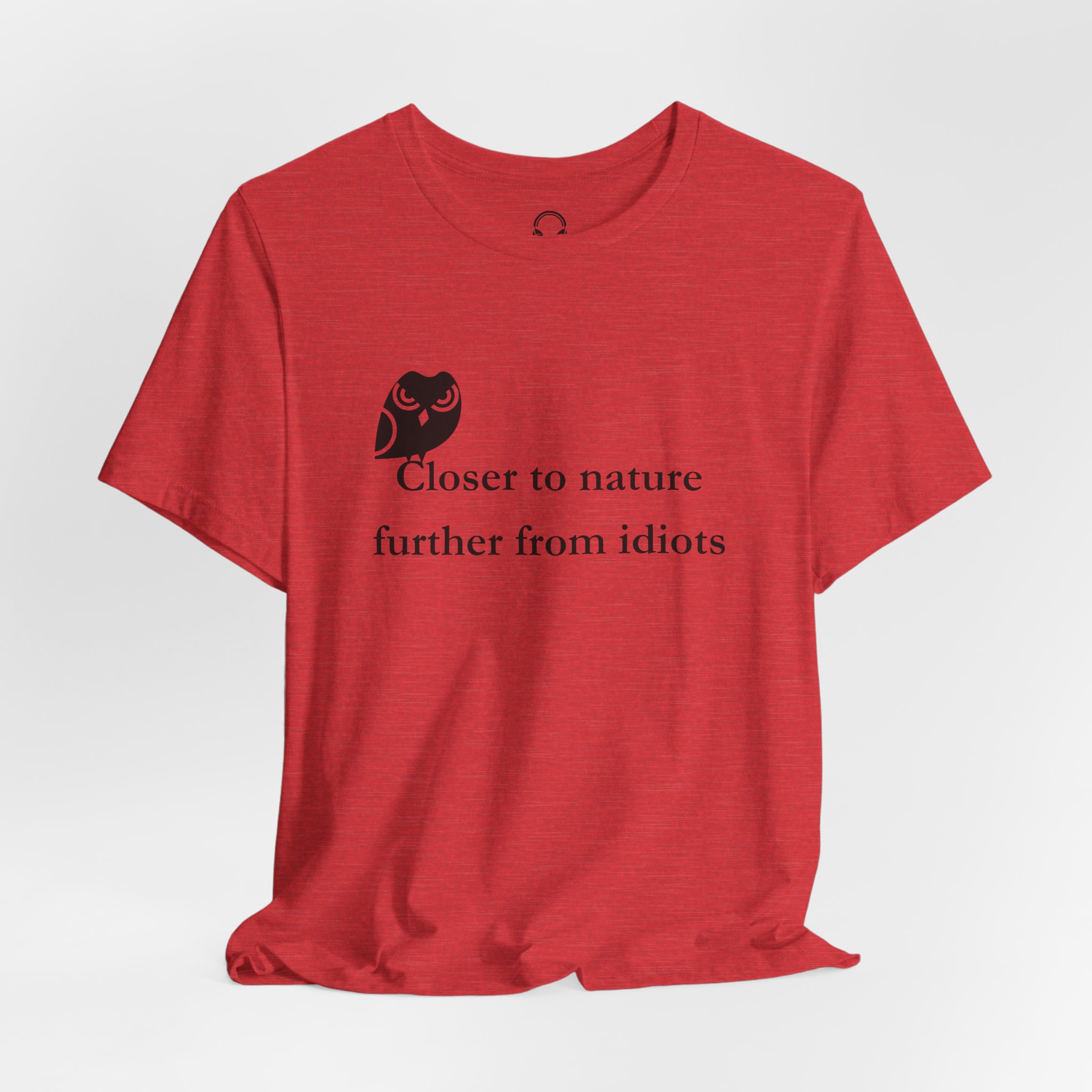 Closer To Nature Further From Idiots T-Shirt