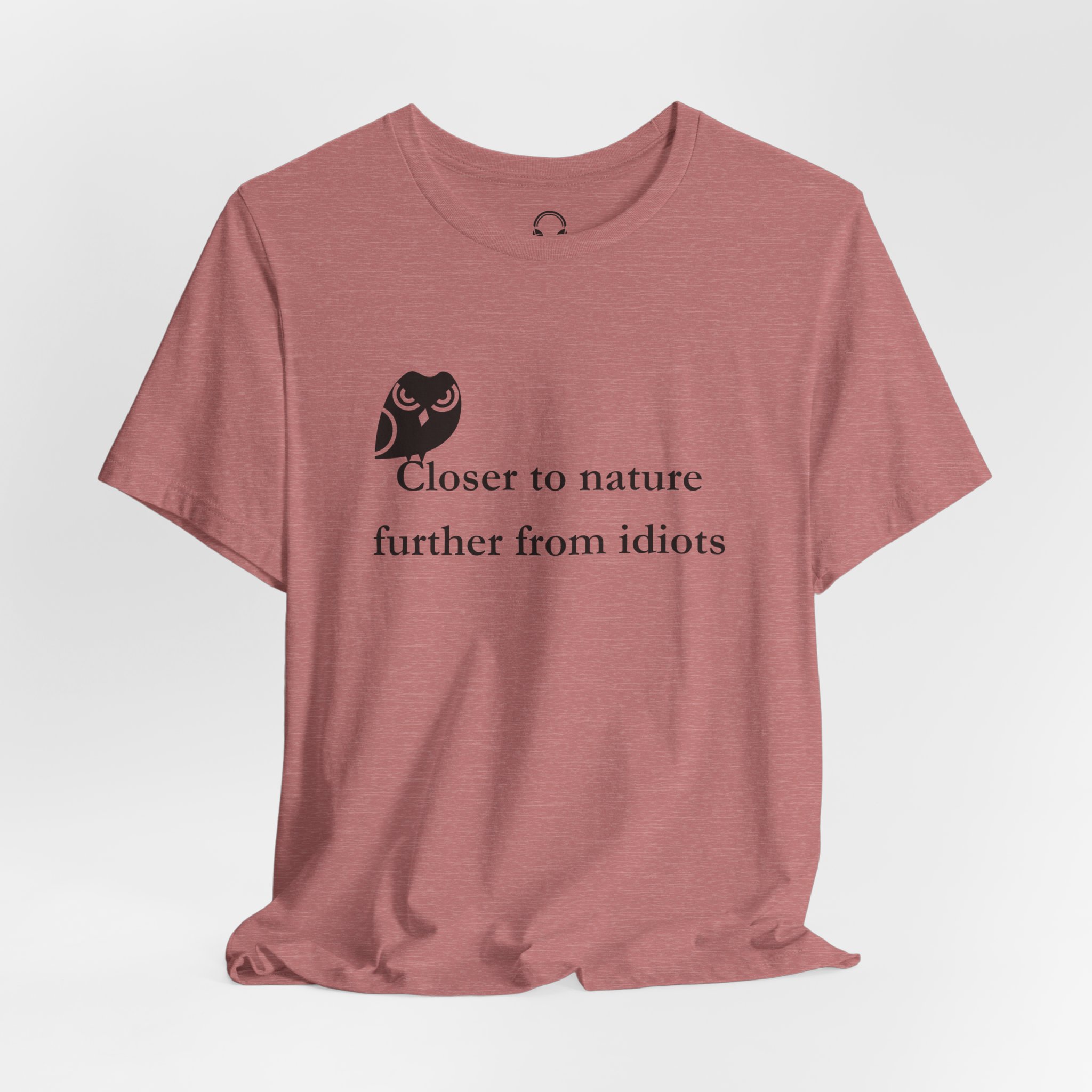 Closer To Nature Further From Idiots T-Shirt
