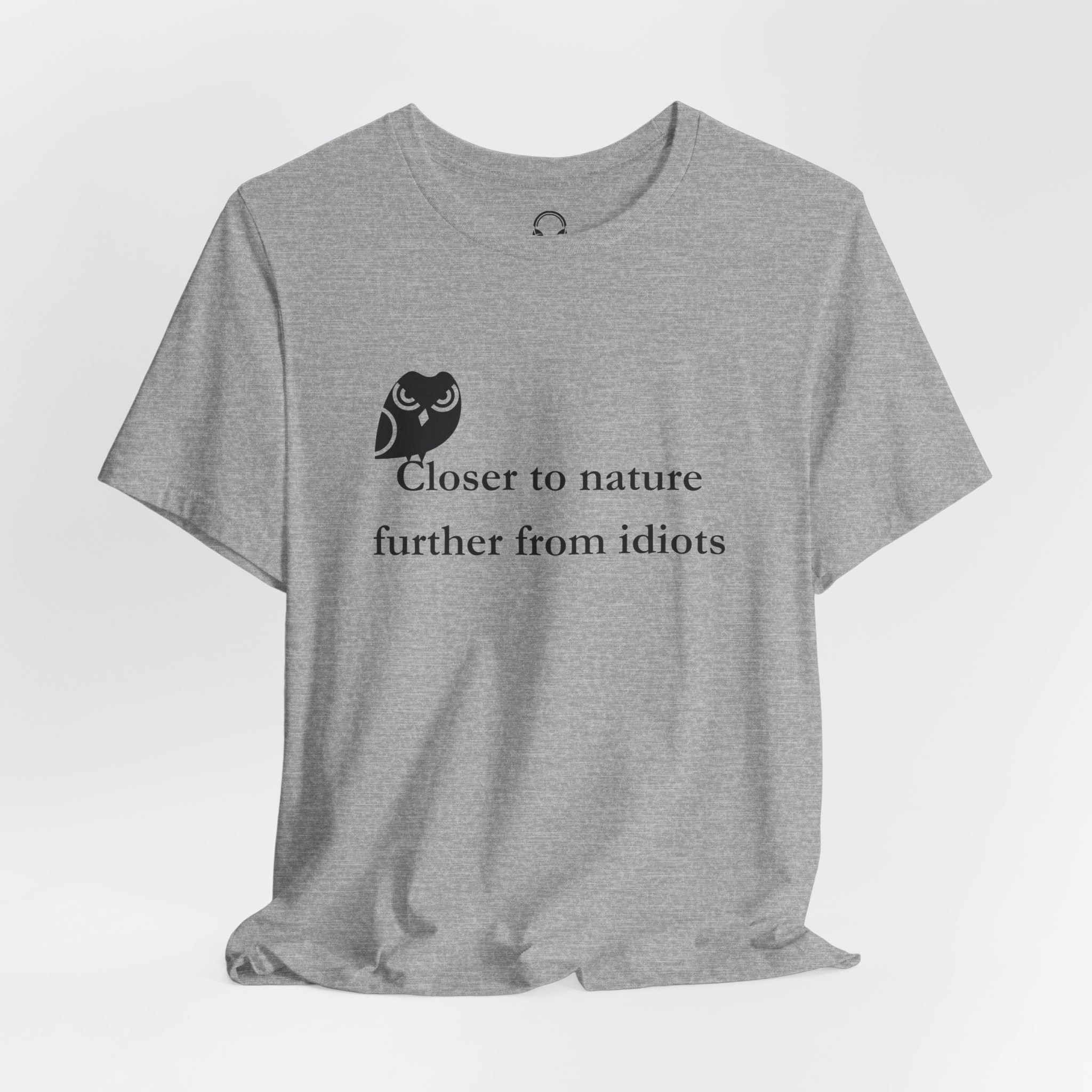 Closer To Nature Further From Idiots T-Shirt
