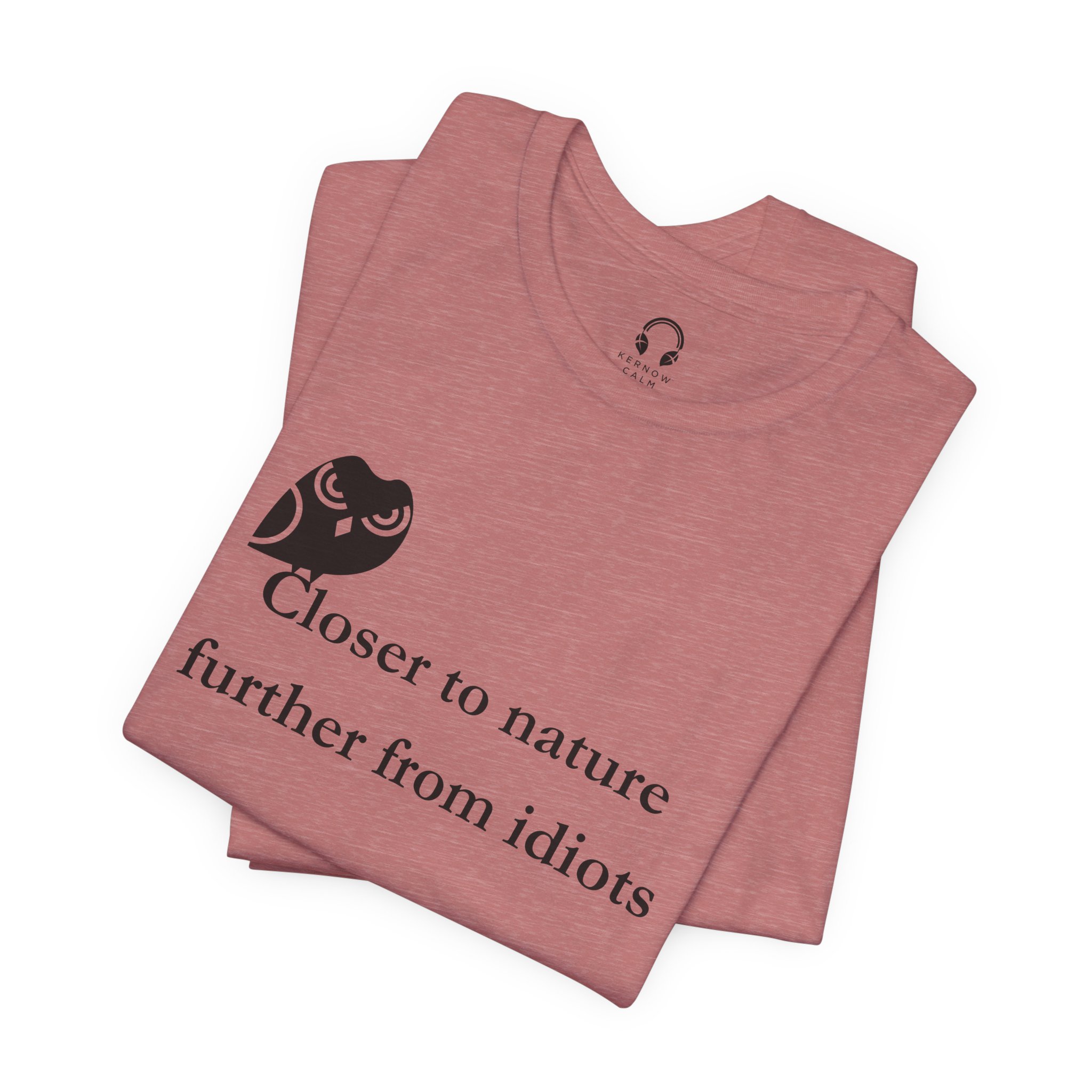 Closer To Nature Further From Idiots T-Shirt
