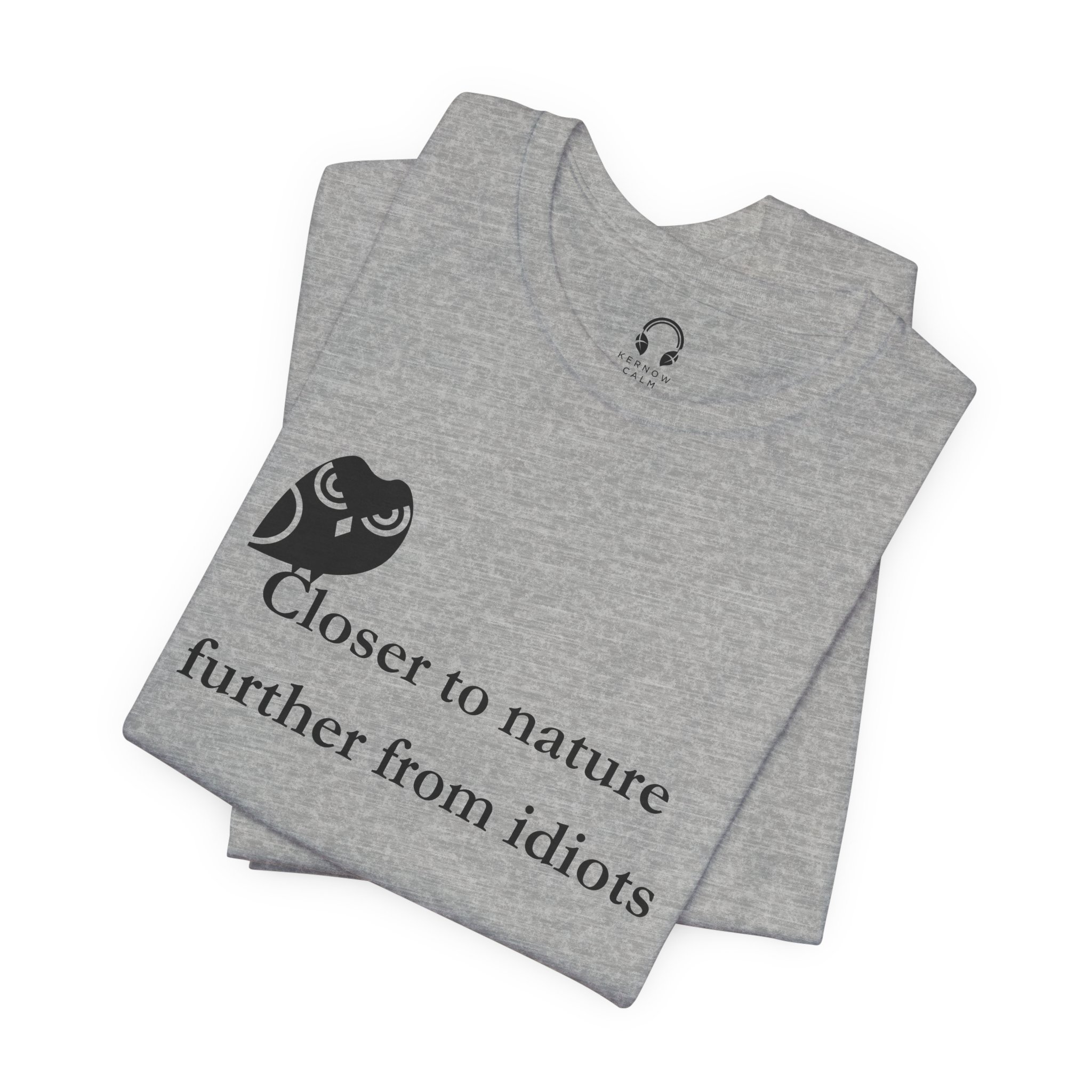 Closer To Nature Further From Idiots T-Shirt