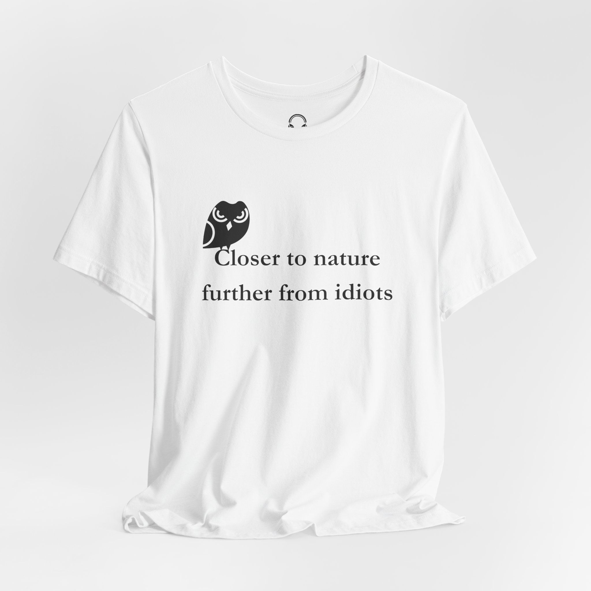 Closer To Nature Further From Idiots T-Shirt