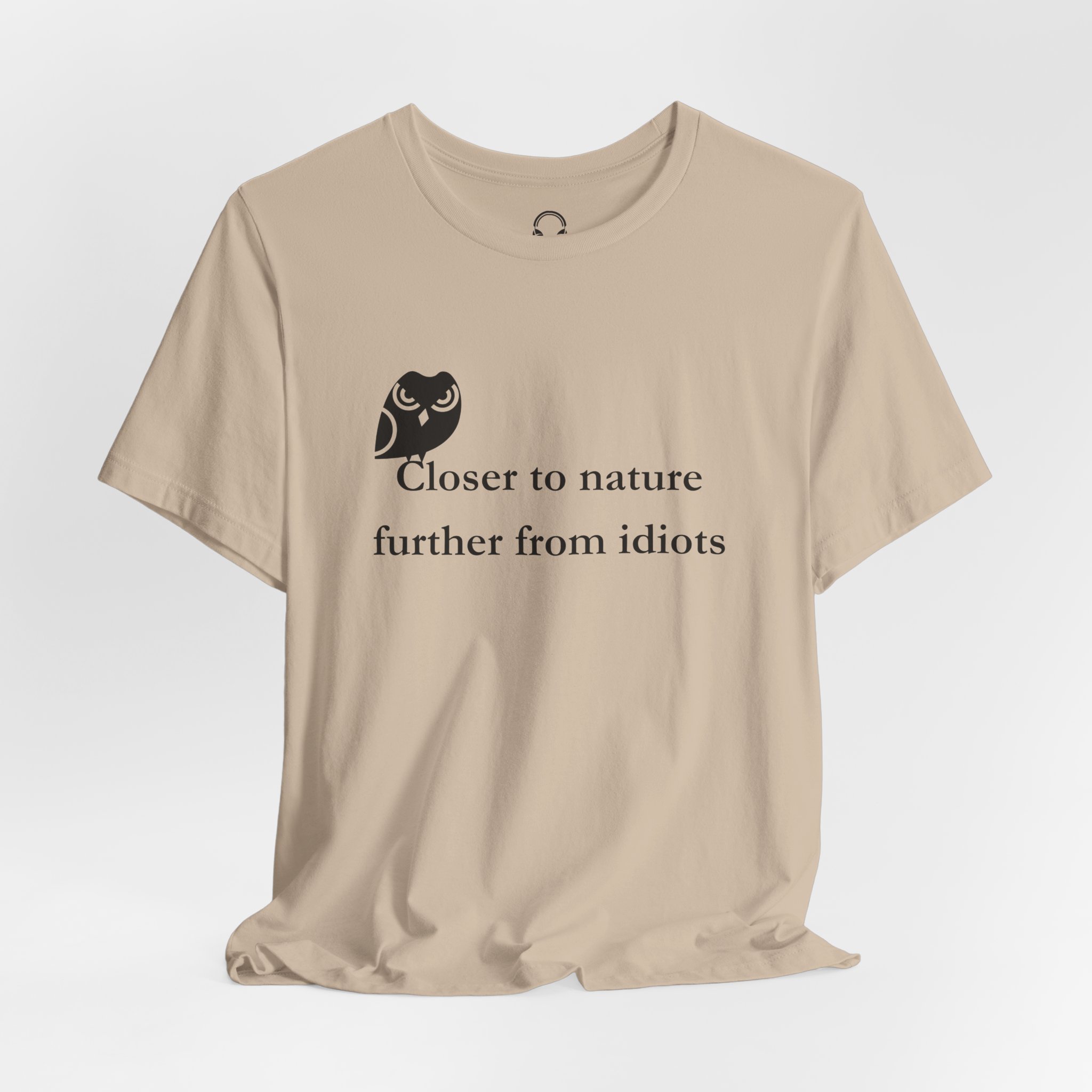 Closer To Nature Further From Idiots T-Shirt