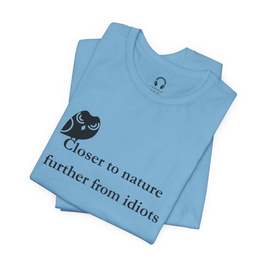 Closer To Nature Further From Idiots T-Shirt