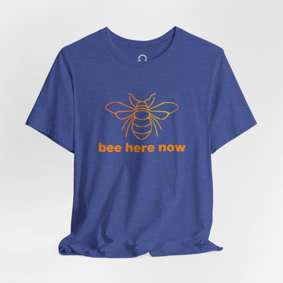 Bee Here Now T-Shirt