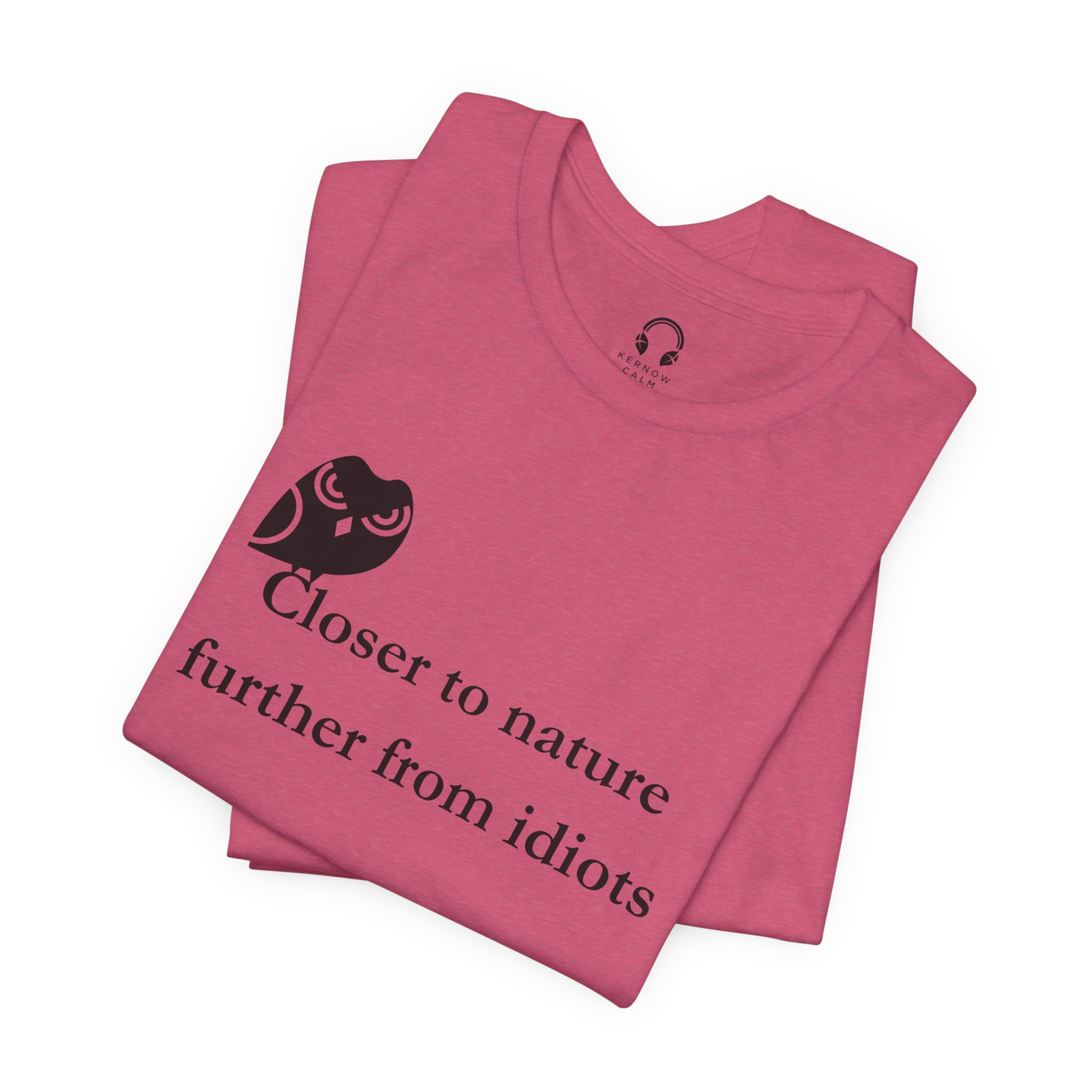 Closer To Nature Further From Idiots T-Shirt