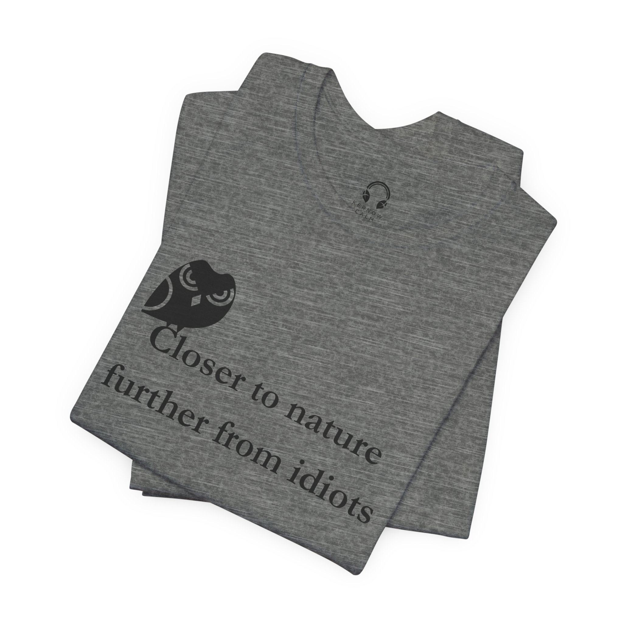 Closer To Nature Further From Idiots T-Shirt