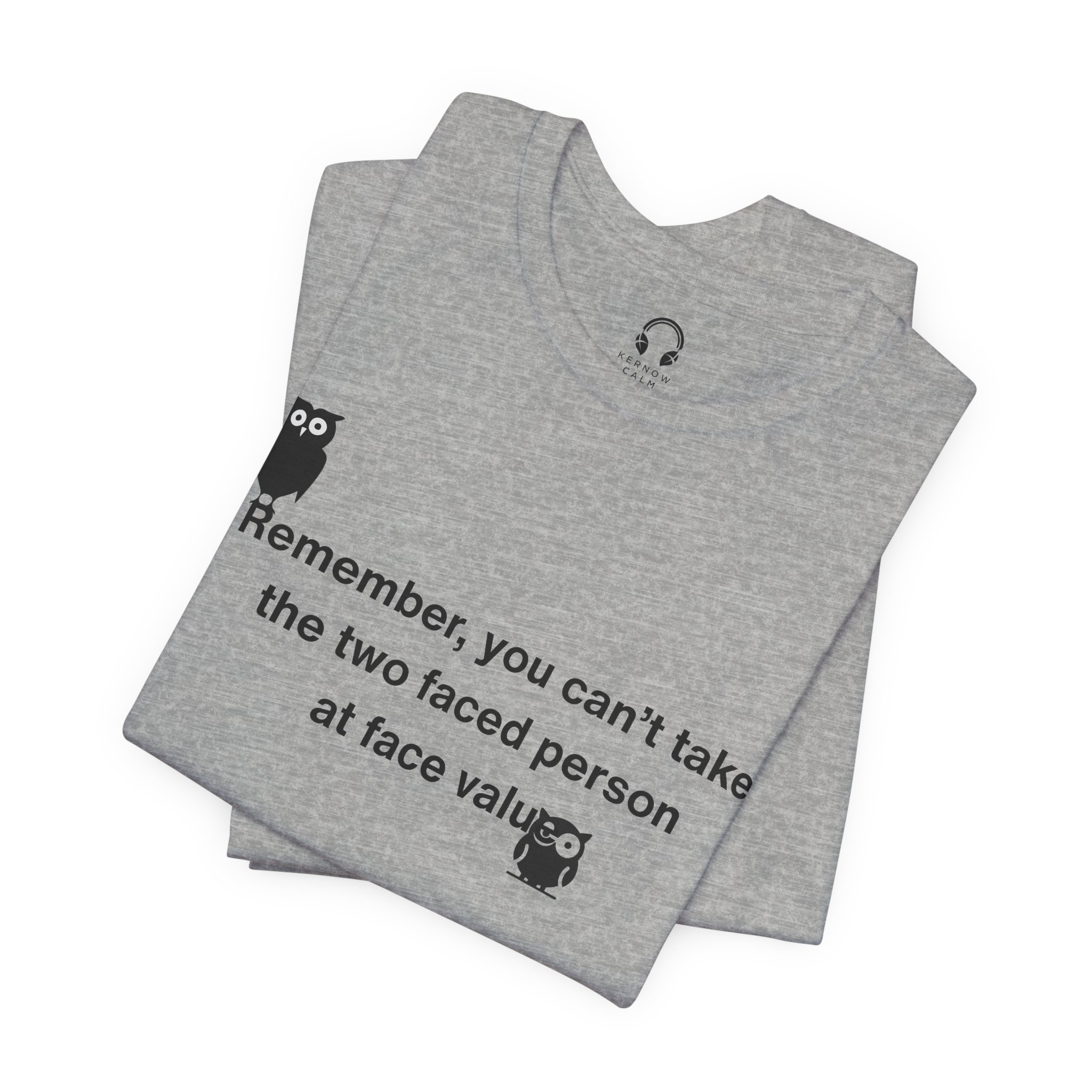 Remember, You Can't Take The Two Faced Person At Face Value T-Shirt