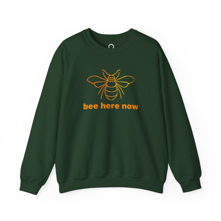 Bee Here Now Sweatshirt