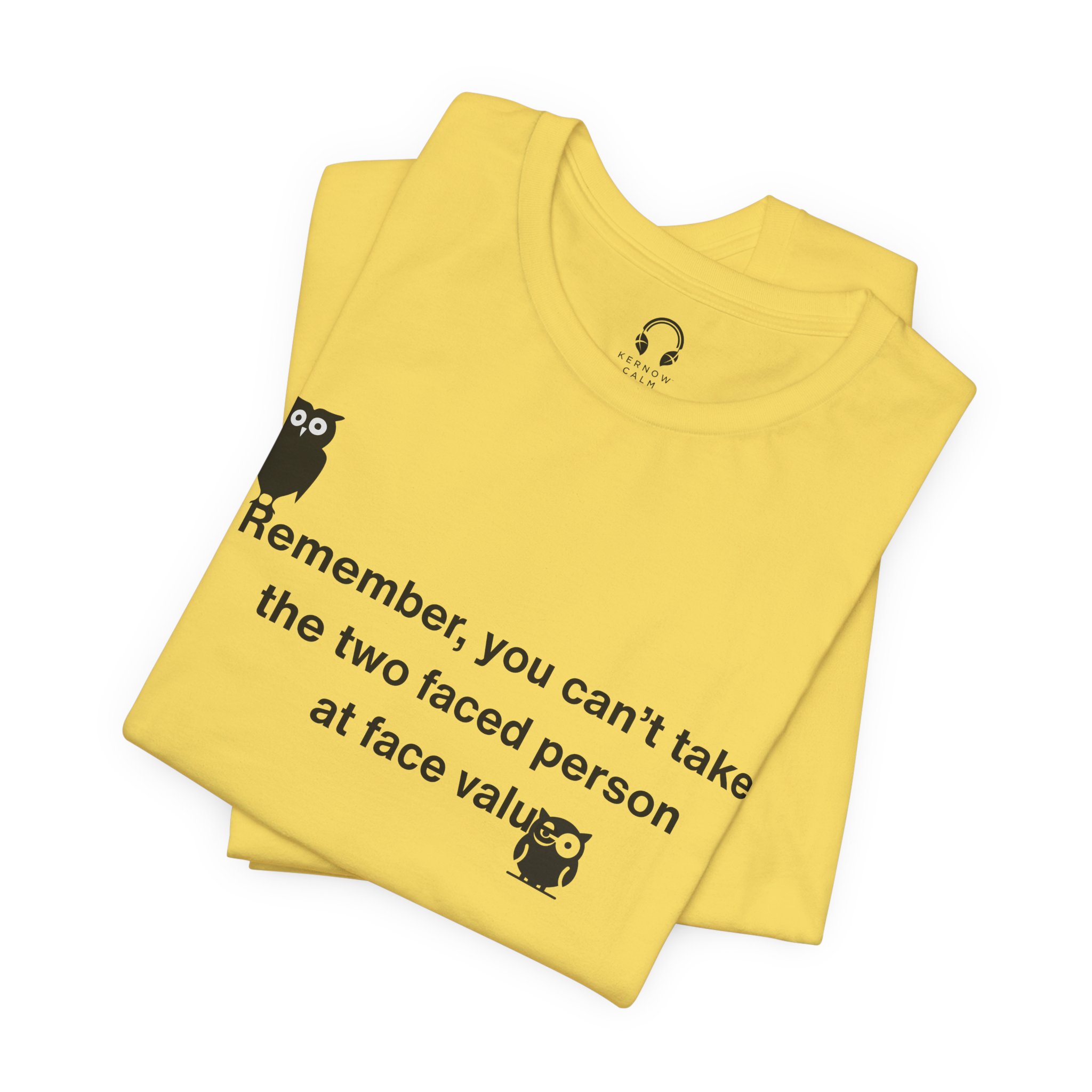 Remember, You Can't Take The Two Faced Person At Face Value T-Shirt