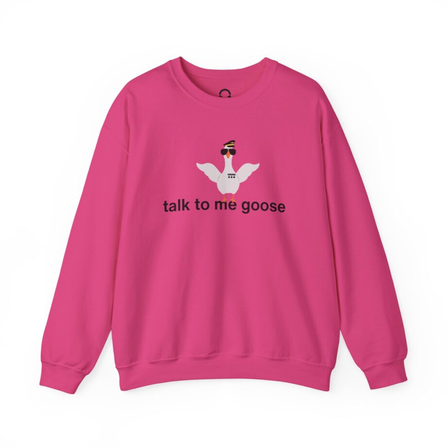 Talk To Me Goose Sweatshirt