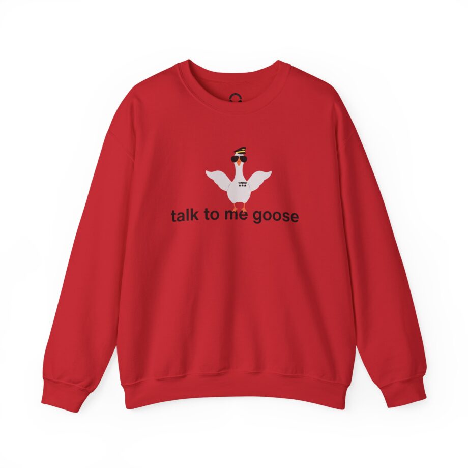 Talk To Me Goose Sweatshirt