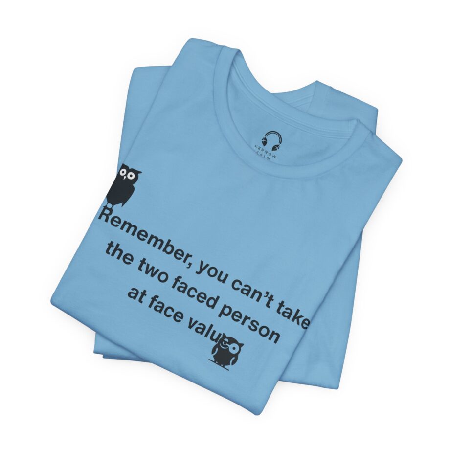 Remember, You Can't Take The Two Faced Person At Face Value T-Shirt