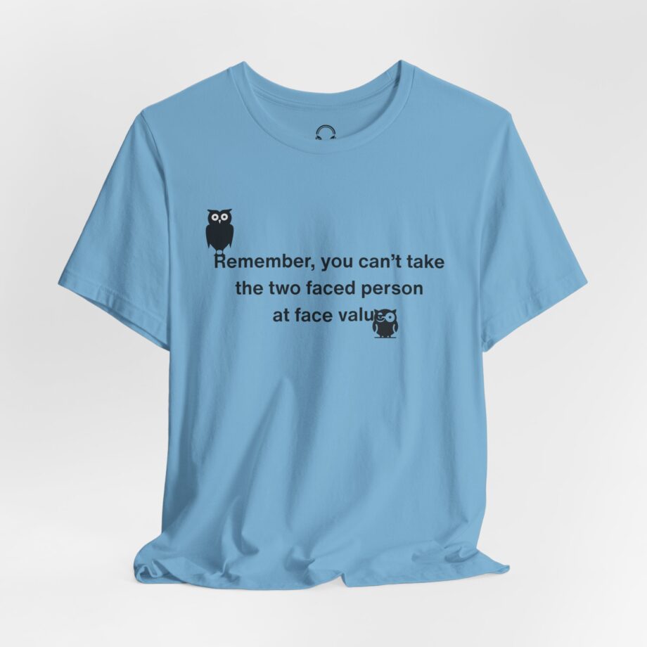 Remember, You Can't Take The Two Faced Person At Face Value T-Shirt