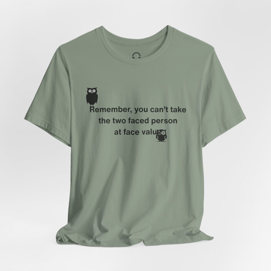 Remember, You Can't Take The Two Faced Person At Face Value T-Shirt