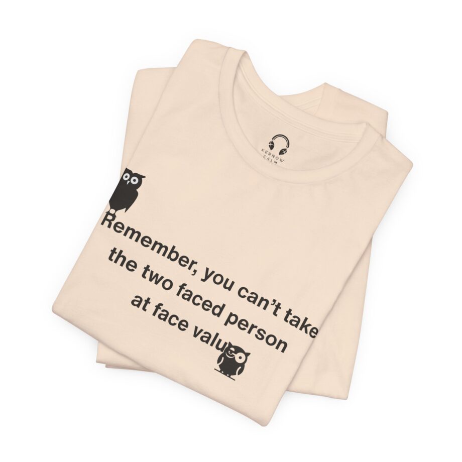 Remember, You Can't Take The Two Faced Person At Face Value T-Shirt