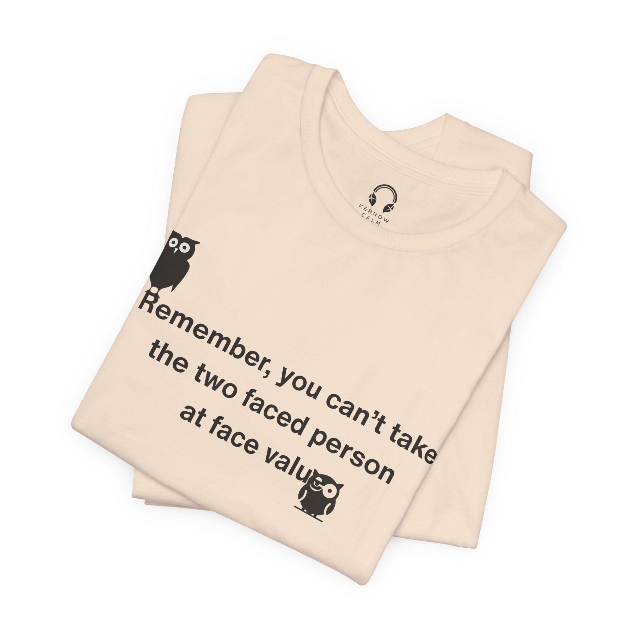 Remember, You Can't Take The Two Faced Person At Face Value T-Shirt