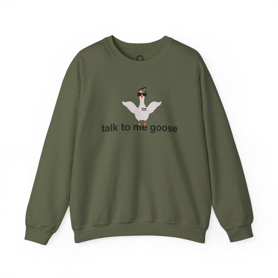 Talk To Me Goose Sweatshirt