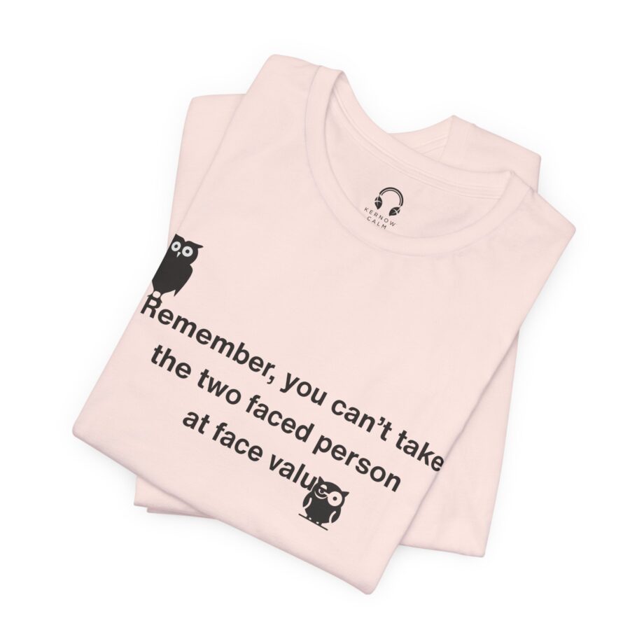 Remember, You Can't Take The Two Faced Person At Face Value T-Shirt