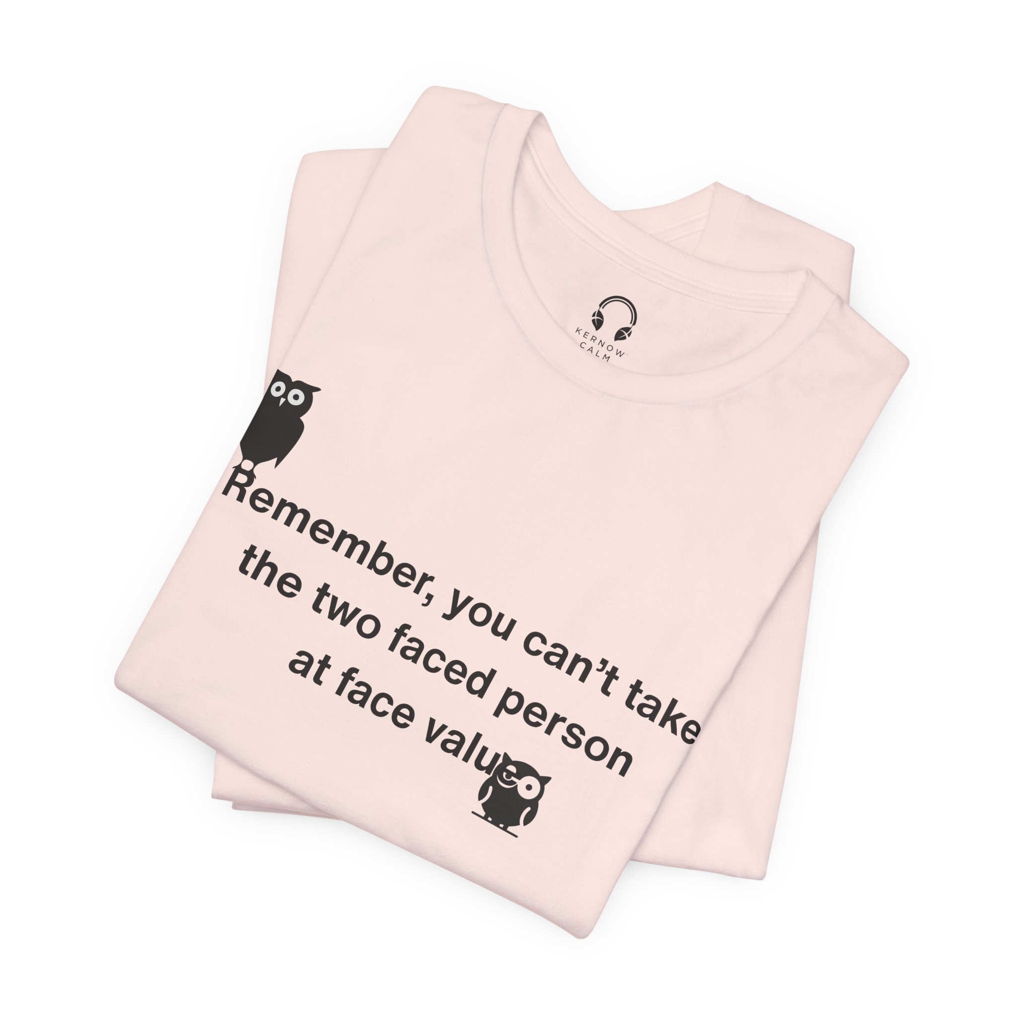 Remember, You Can't Take The Two Faced Person At Face Value T-Shirt