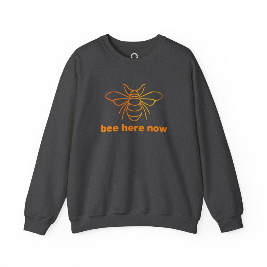 Bee Here Now Sweatshirt