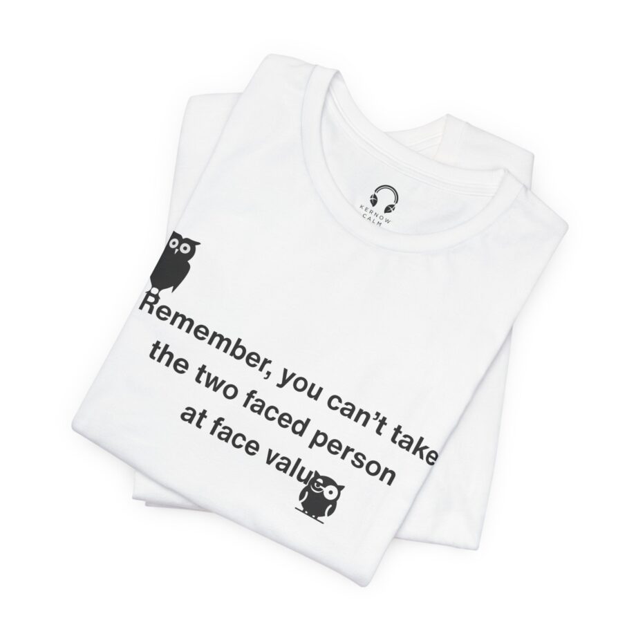 Remember, You Can't Take The Two Faced Person At Face Value T-Shirt