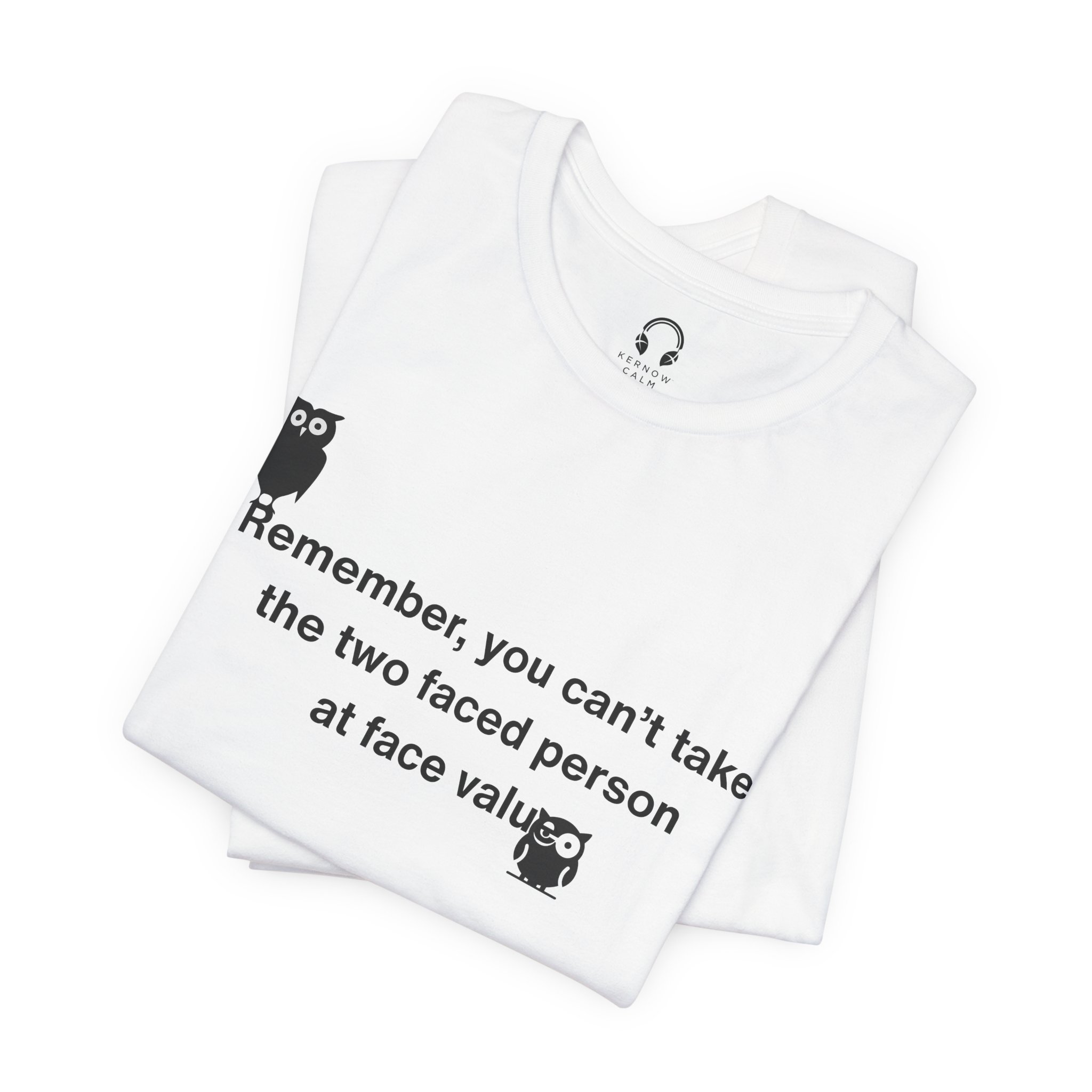 Remember, You Can't Take The Two Faced Person At Face Value T-Shirt