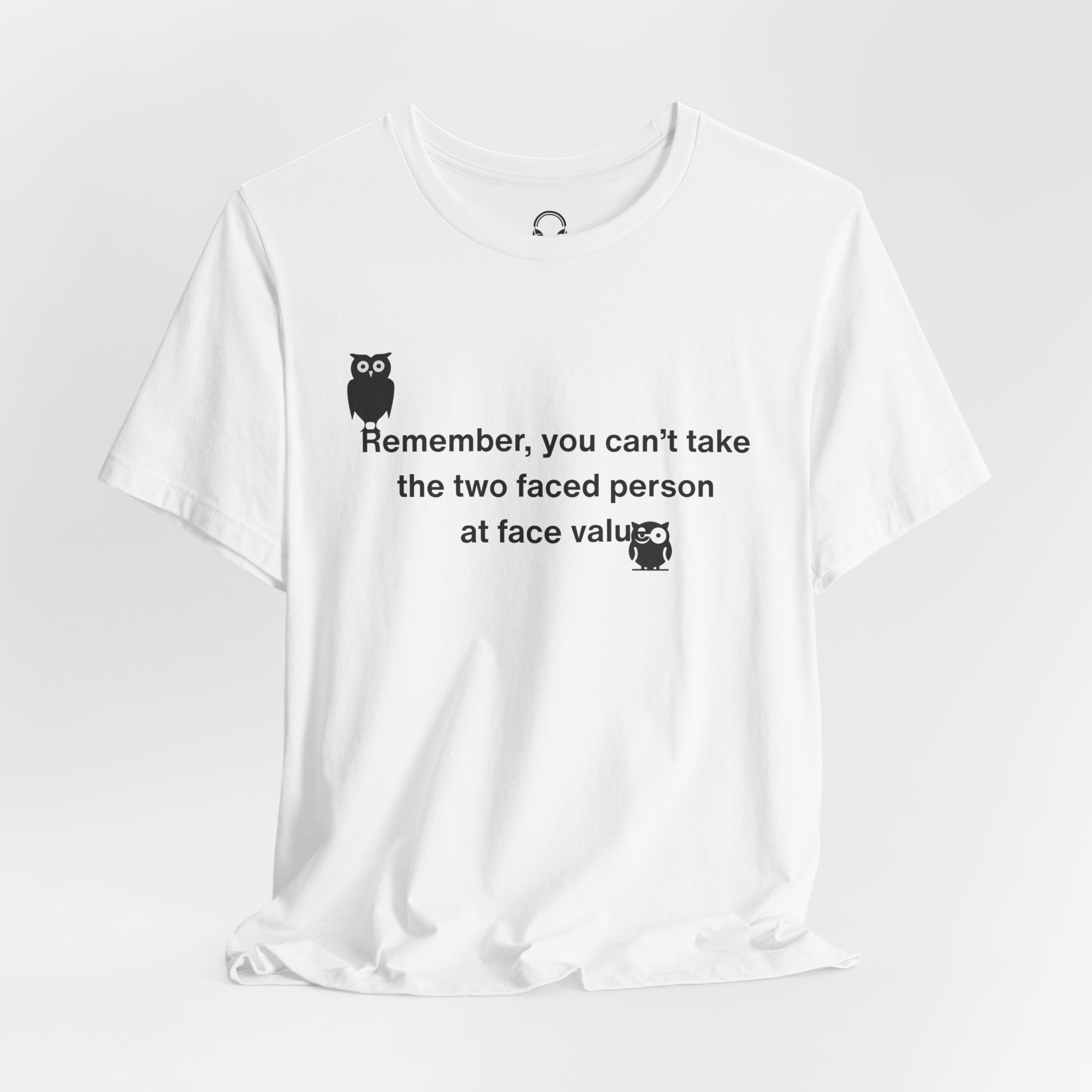 Remember, You Can't Take The Two Faced Person At Face Value T-Shirt