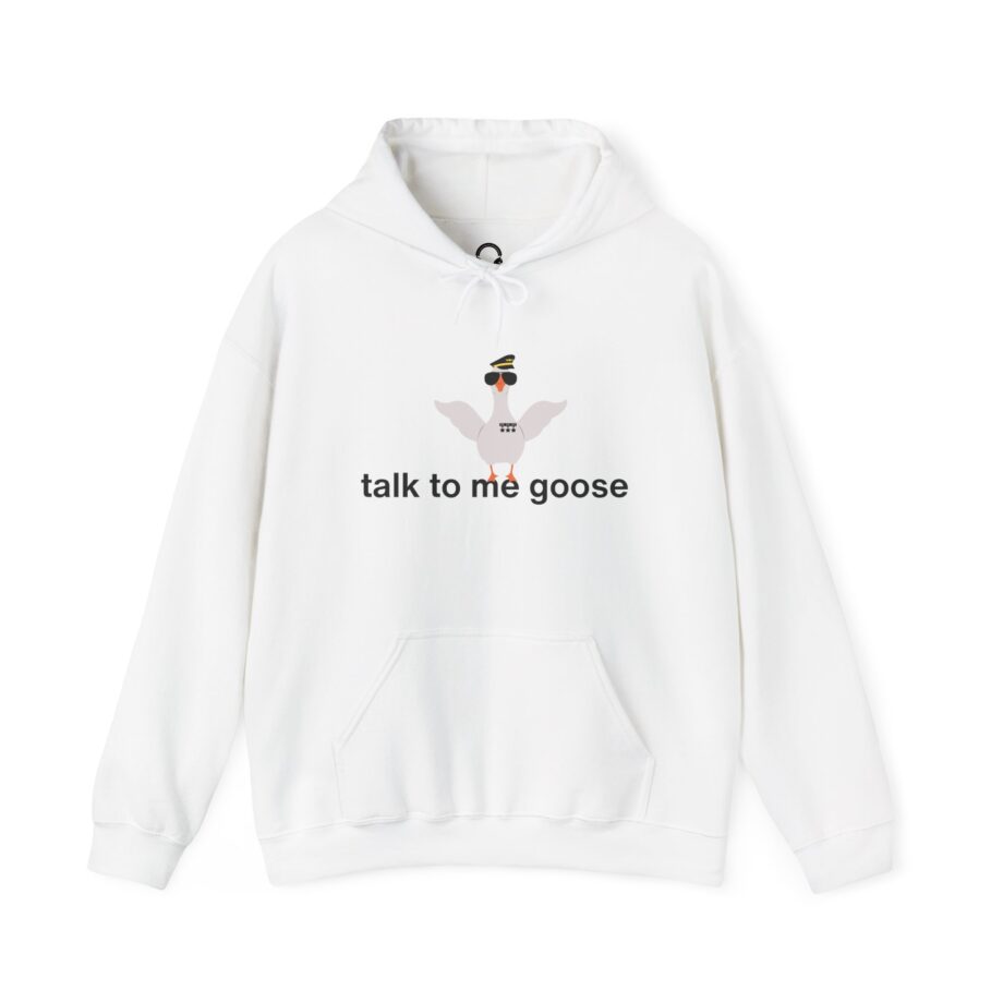 Talk To Me Goose Hoodie